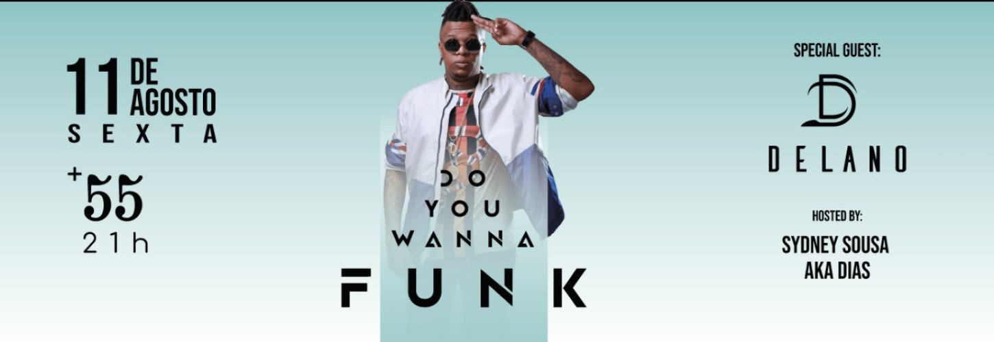 11.08 / +55 apresenta: DO YOU WANNA FUNK com DELANO